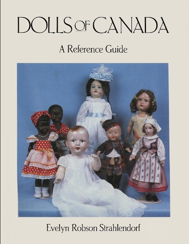Бумажная книга «Dolls of Canada: A Reference Guide», автор Эвелин Робсон Стралендорф - фото №1