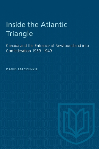 Паперова книга «Inside the Atlantic Triangle: Canada and the Entrance of Newfoundland Into Confederation 1939-1949», автор Девід Маккензі - фото №1