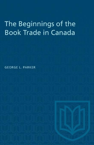 Бумажная книга «The Beginnings of the Book Trade in Canada», автор Джордж Л. Паркер - фото №1
