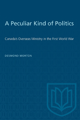 Бумажная книга «A Peculiar Kind of Politics: Canada's Overseas Ministry in the First World War», автор Десмонд Мортон - фото №1