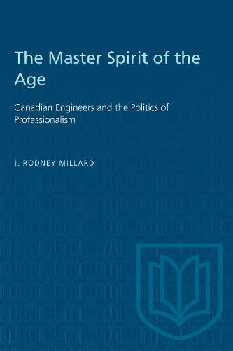 Паперова книга «The Master Spirit of the Age: Canadian Engineers and the Politics of Professionalism», автор Дж. Родні Міллард - фото №1