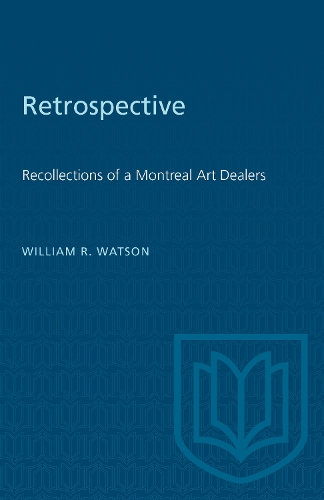 Бумажная книга «Retrospective: Recollections of a Montreal Art Dealer», автор Уильям Р. Уотсон - фото №1
