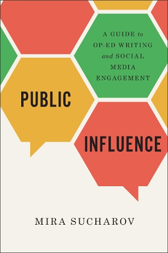 Бумажная книга «Public Influence: A Guide to Op-Ed Writing and Social Media Engagement», автор Мира Сучаров - фото №1