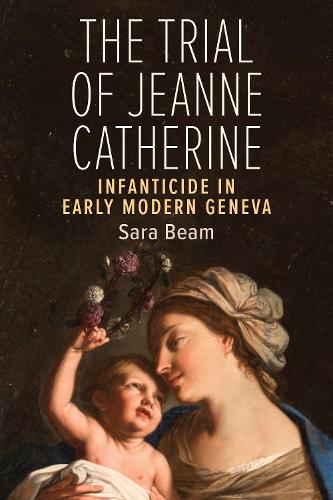 Бумажная книга «The Trial of Jeanne Catherine: Infanticide in Early Modern Geneva», автор Сара Бим - фото №1