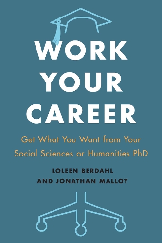 Бумажная книга «Work Your Career: Get What You Want from Your Social Sciences or Humanities PhD», авторов Джонатан Мэллой, Лолин Бердал - фото №1