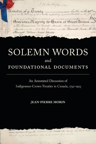 Бумажная книга «Solemn Words and Foundational Documents: An Annotated Discussion of Indigenous-Crown Treaties in Canada, 1752-1923», автор Жан-Пьер Морен - фото №1