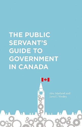 Бумажная книга «The Public Servant's Guide to Government in Canada», авторов Алекс Марланд, Джаред Уэсли - фото №1