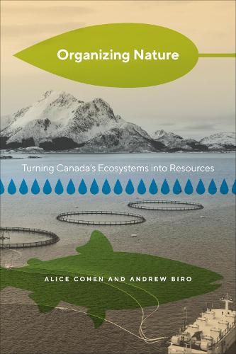 Бумажная книга «Organizing Nature: Turning Canada's Ecosystems into Resources», авторов Алиса Коэн, Эндрю Биро - фото №1