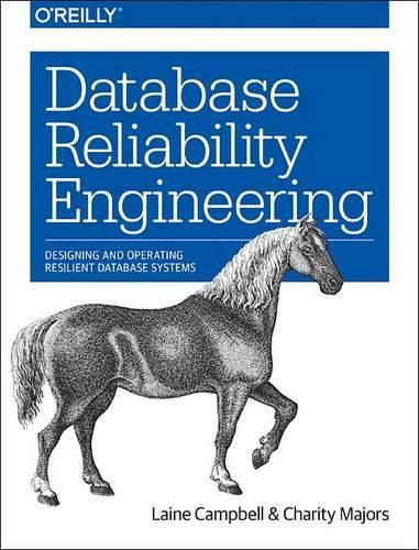 [object Object] «Database Reliability Engineering: Designing and Operating Resilient Database Systems», авторів Черіті Мейджорс, Лейн Кемпбелл - фото №1