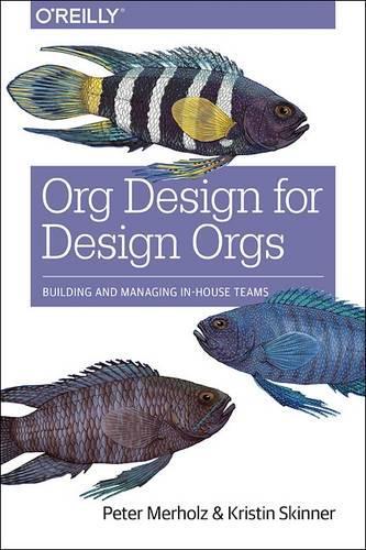[object Object] «Org Design for Design Orgs», авторів Крістін Скіннер, Пітер Мерхольц - фото №1