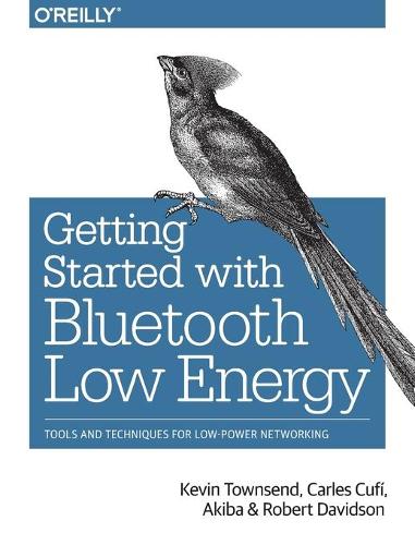 [object Object] «Getting Started with Bluetooth Low Energy», авторів Карлес Куфі Акіба, Кевін Таунсенд, Роберт Девідсон - фото №1