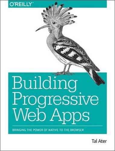 Паперова книга «Building Progressive Web Apps: Bringing the power of native to the browser», автор Таль Атер - фото №1