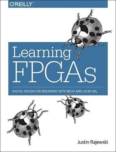 Бумажная книга «Learning FPGAs: Digital Design for Beginners with Mojo and Lucid HDL», автор Джастин Раевски - фото №1