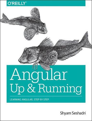 Бумажная книга «Angular: Up and Running: Learning Angular, Step by Step», автор Шьям Сешадри - фото №1