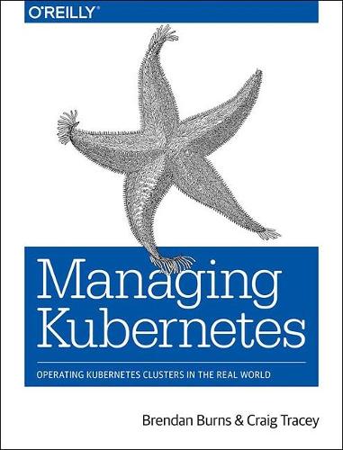 [object Object] «Managing Kubernetes: Operating Kubernetes Clusters in the Real World», авторов Брендан Бёрнс, Крейг Трейси - фото №1