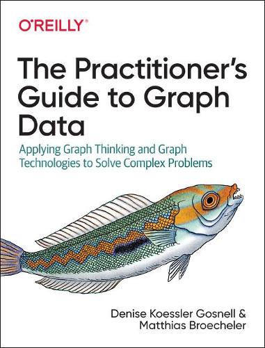 [object Object] «The Practitioner's Guide to Graph Data: Applying Graph Thinking and Graph Technologies to Solve Complex Problems», авторів Деніз Госнелл, Матіас Брочелер - фото №1