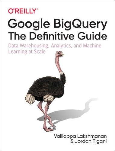 [object Object] «Google BigQuery: The Definitive Guide: Data Warehousing, Analytics, and Machine Learning at Scale», автор Джордан Тігані - фото №1