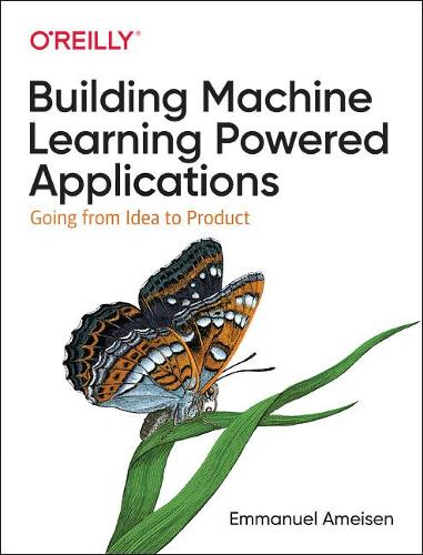 Бумажная книга «Building Machine Learning Powered Applications: Going from Idea to Product», автор Эммануэль Амейсен - фото №1