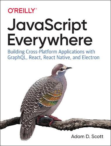 [object Object] «JavaScript Everywhere: Building Cross-platform Applications with GraphQL, React, React Native, and Electron», автор Адам Д. Скотт - фото №1