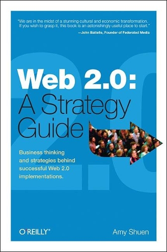 Бумажная книга «Web 2.0: A Strategy Guide: Business Thinking and Strategies Behind Successful Web 2.0 Implementations», автор Эми Шуэн - фото №1