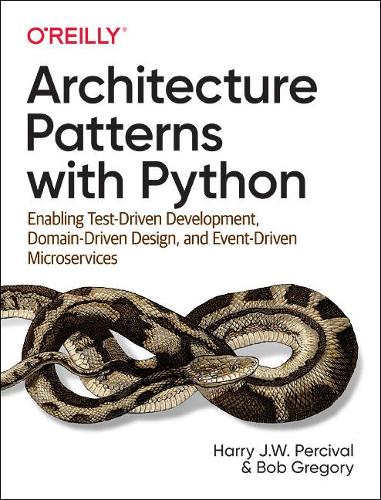 [object Object] «Architecture Patterns with Python: Enabling Test-Driven Development, Domain-Driven Design, and Event-Driven Microservices», авторов Боб Грегори, Гарри Дж. В. Персиваль - фото №1