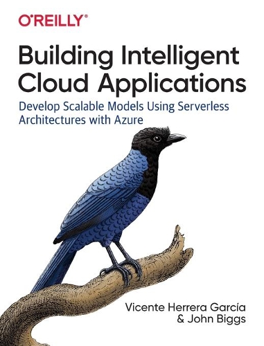 [object Object] «Building Intelligent Cloud Applications: Develop Scalable Models Using Serverless Architectures with Azure», авторов Джон Биггс, Хосе Луис Кальво Саланова, Висенте Гарсия - фото №1