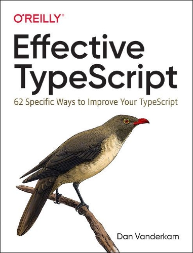 [object Object] «Effective TypeScript: 62 Specific Ways to Improve Your TypeScript», автор Дэн ВандерКам - фото №1