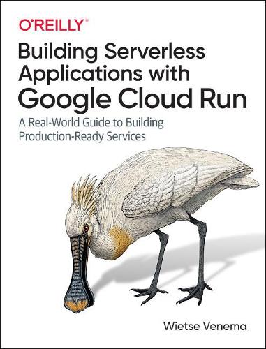 Бумажная книга «Building Serverless Applications with Google Cloud Run: A Real-World Guide to Building Production-Ready Services», автор Витсе Венема - фото №1