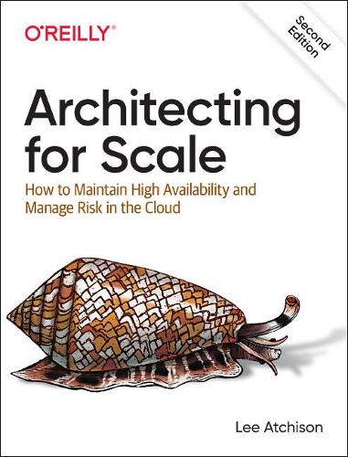 Паперова книга «Architecting for Scale: How to Maintain High Availability and Manage Risk in the Cloud», автор Лі Атчісон - фото №1
