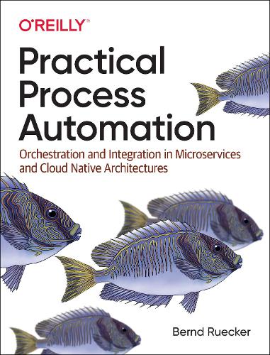 [object Object] «Practical Process Automation: Orchestration and Integration in Microservices and Cloud Native Architectures», автор Бернд Рюкер - фото №1
