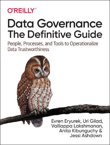 [object Object] «Data Governance: The Definitive Guide: People, Processes, and Tools to Operationalize Data Trustworthiness», авторів Аніта Кібунгучі, Еврен Ерюрек, Джессі Ешдаун - фото №1