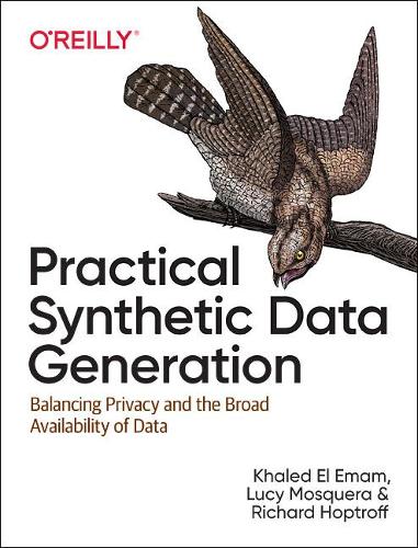 [object Object] «Practical Synthetic Data Generation: Balancing Privacy and the Broad Availability of Data», авторів Халед Ель-Емам, Люсі Москера, Річард Хоптрофф - фото №1