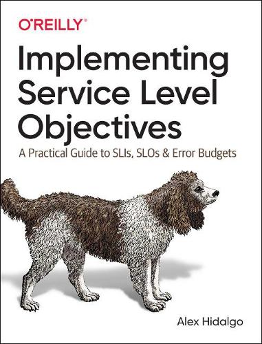 [object Object] «Implementing Service Level Objectives: A Practical Guide to SLIs, SLOs, and Error Budgets», автор Алекс Ідальго - фото №1