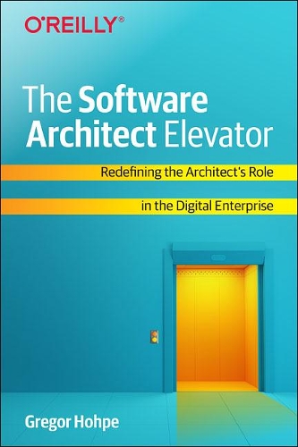 [object Object] «The Software Architect Elevator: Redefining the Architect's Role in the Digital Enterprise», автор Грегор Хоппе - фото №1