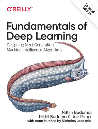 Бумажная книга «Fundamentals of Deep Learning: Designing Next-Generation Machine Intelligence Algorithms», авторов Джо Папа, Нихил Будума, Нитин Будума - фото №1