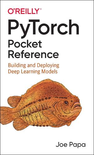 [object Object] «PyTorch Pocket Reference: Building and Deploying Deep Learning Models», автор Джо Папа - фото №1