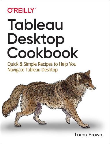 [object Object] «Tableau Desktop Cookbook: Quick & Simple Recipes to Help You Navigate Tableau Desktop», автор Лорна Браун - фото №1