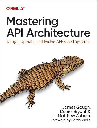 [object Object] «Mastering API Architecture: Defining, Connecting, and Securing Distributed Systems and Microservices», авторів Деніел Брайант, Джеймс Гоф, Метью Оберн - фото №1