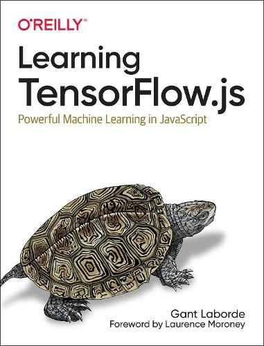 Паперова книга «Learning Tensorflow.js: Powerful Machine Learning in JavaScript», автор Гант Лаборд - фото №1