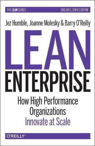 Паперова книга «Lean Enterprise: How High Performance Organizations Innovate at Scale», авторів Баррі О'Райлі, Джез Хамбл, Джоанн Молескі - фото №1