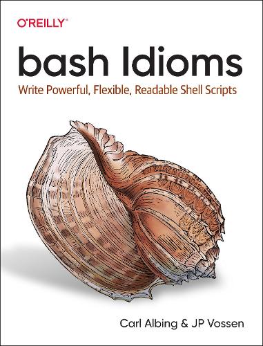 Паперова книга «bash Idioms: Write Powerful, Flexible, Readable Shell Scripts», авторів Карл Албінг, Дж. П. Воссен - фото №1