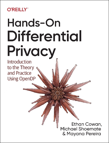 [object Object] «Hands-On Differential Privacy: Introduction to the Theory and Practice Using Opendp», авторів Ітан Коуен, Маяна Перейра, Майкл Шумейт - фото №1