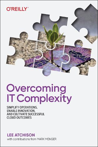 [object Object] «Overcoming IT Complexity: Simplify Operations, Enable Innovation, and Cultivate Successful Cloud Outcomes», автор Лі Атчісон - фото №1