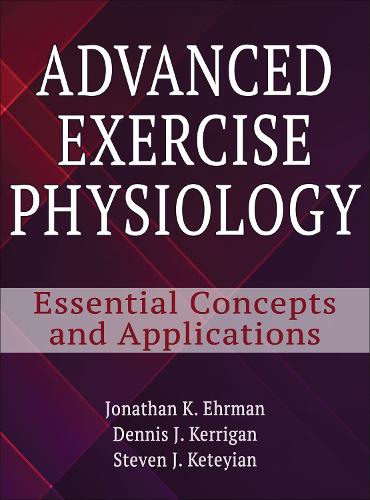 Бумажная книга «Advanced Exercise Physiology: Essential concepts and Applications», авторов Дэннис Керриган, Джонатан К. Эрман, Стивен Дж. Кетеян - фото №1