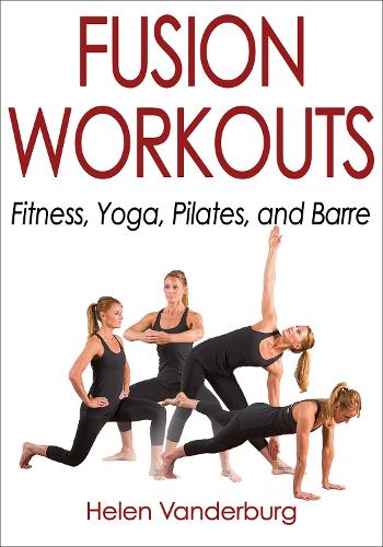 Бумажная книга «Fusion Workouts: Fitness, Yoga, Pilates, and Barre», автор Хелен Вандербург - фото №1