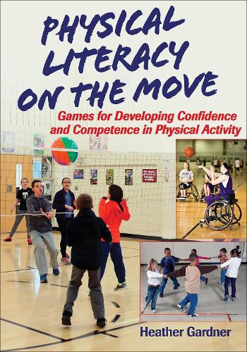 Бумажная книга «Physical Literacy on the Move: Games for Developing Confidence and Competence in Physical Activity», автор Хизер Гарднер - фото №1