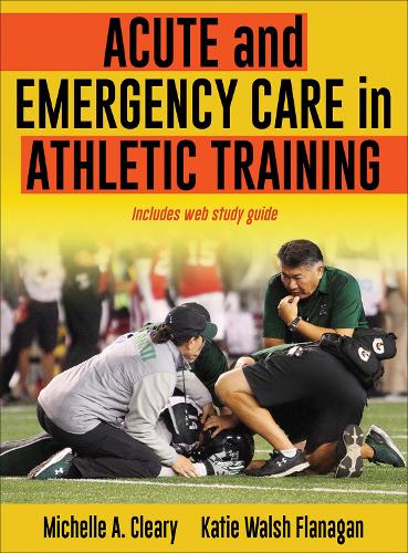 Бумажная книга «Acute and Emergency Care in Athletic Training», авторов Кэти Уолш Фланаган, Мишель Клири - фото №1
