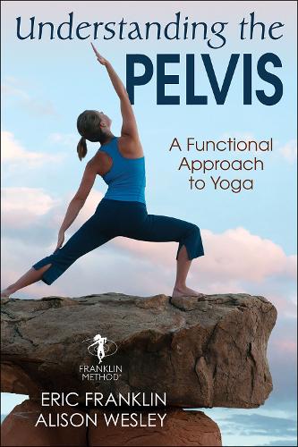 Бумажная книга «Understanding the Pelvis: A Functional Approach to Yoga», авторов Элисон Уэсли, Эрик Франклин - фото №1