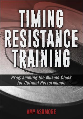 Бумажная книга «Timing Resistance Training: Programming the Muscle Clock for Optimal Performance», автор Эми Эшмор - фото №1