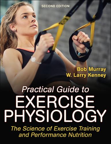 Бумажная книга «Practical Guide to Exercise Physiology: The Science of Exercise Training and Performance Nutrition», авторов Роберт Мюррей, У. Ларри Кенни - фото №1